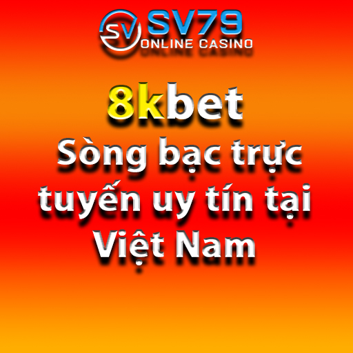 8kbet-song-bac-truc-tuyen-uy-tin-tai-viet-nam